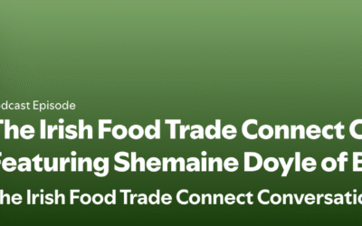 The Irish Food Trade Connect Conversations – Featuring Shemaine Doyle of Brave marketing