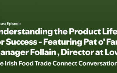 Understanding the Product Lifecycle: A Recipe for Success – Featuring Pat o’ Farrell – Commercial Manager Follain , Director at Love Irish Food